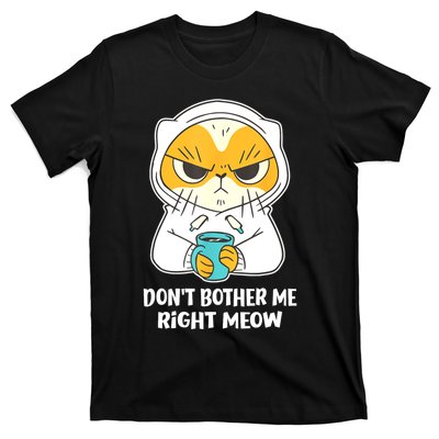 Funny Cat Dont Bother Me Right Meow Coffee Gits T-Shirt