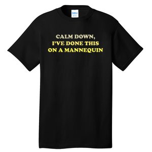 Funny Calm Down I've Done This On A Mannequin Tall T-Shirt