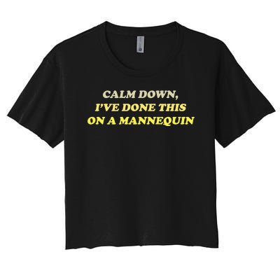 Funny Calm Down I've Done This On A Mannequin Women's Crop Top Tee