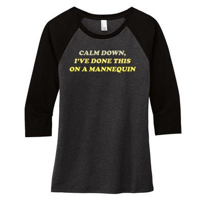 Funny Calm Down I've Done This On A Mannequin Women's Tri-Blend 3/4-Sleeve Raglan Shirt