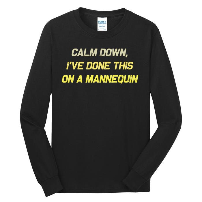 Funny Calm Down I've Done This On A Mannequin Tall Long Sleeve T-Shirt