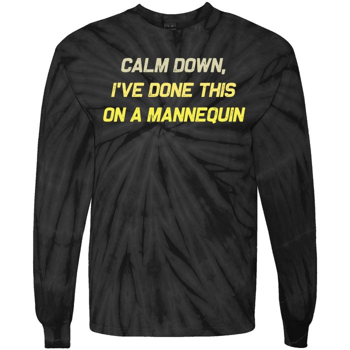 Funny Calm Down I've Done This On A Mannequin Tie-Dye Long Sleeve Shirt