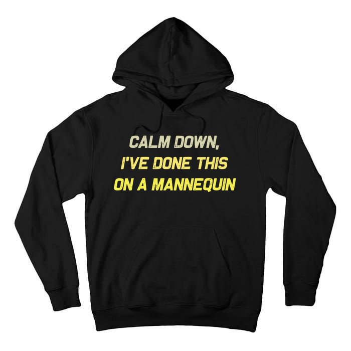 Funny Calm Down I've Done This On A Mannequin Tall Hoodie