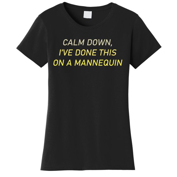 Funny Calm Down I've Done This On A Mannequin Women's T-Shirt