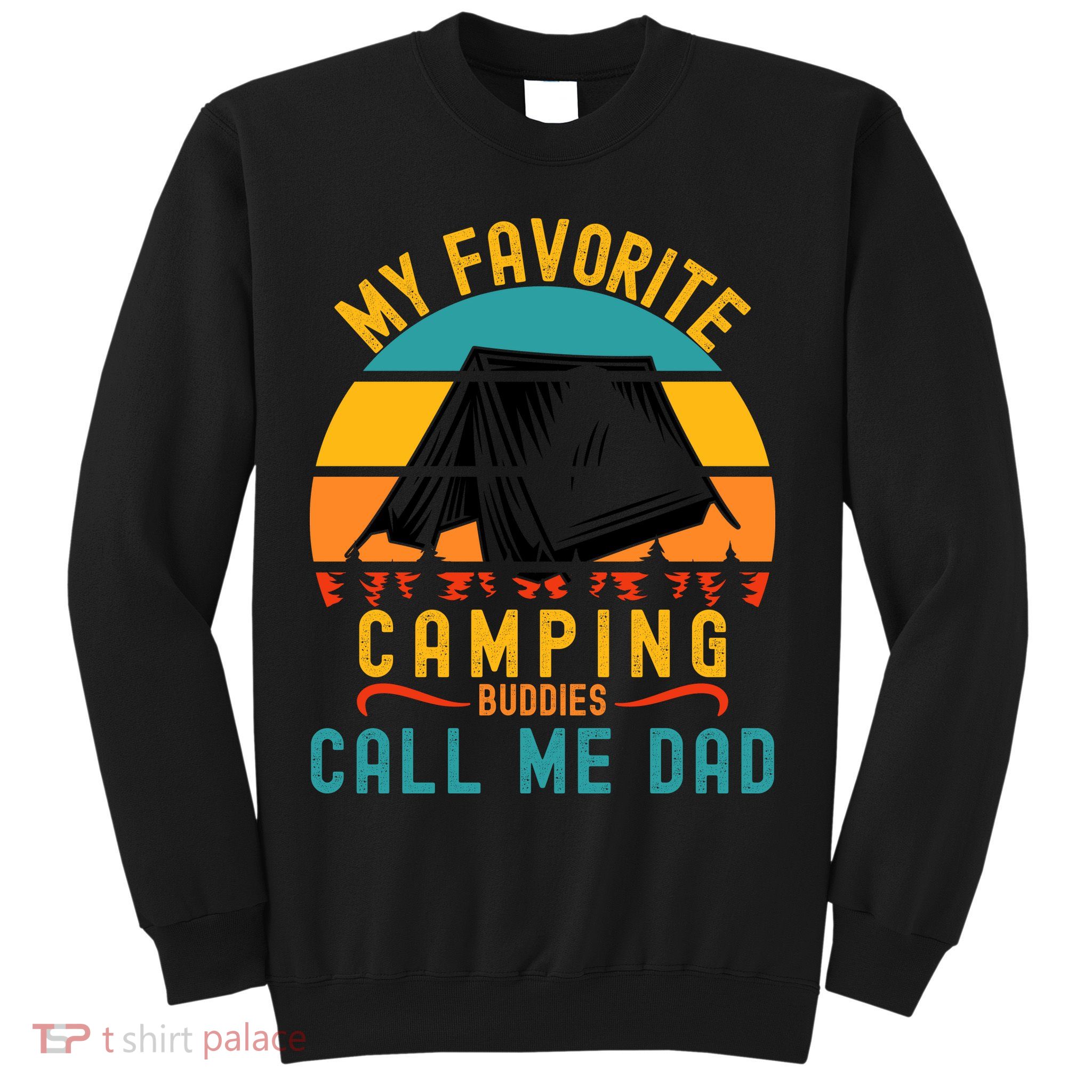 Funny Camping Dad, My Favorite Camping Buddies Call Me Dad Sweatshirt