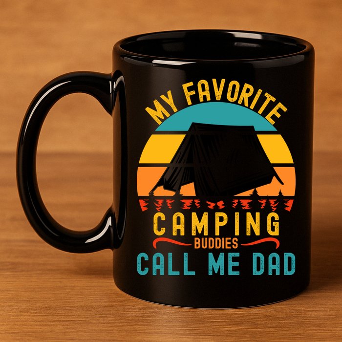 Funny Camping Dad, My Favorite Camping Buddies Call Me Dad 11oz C Handle Ceramic Mug