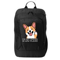 Funny Corgi Dog Lovers I've Got Friends In Low Place Mom Gift City Backpack