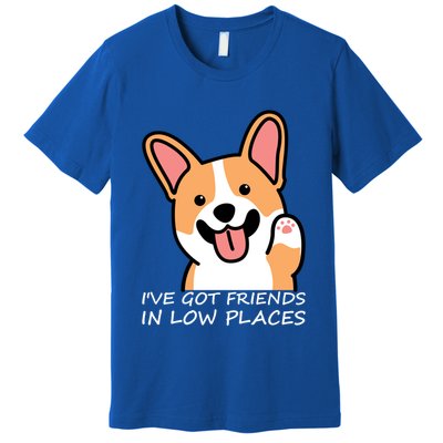 Funny Corgi Dog Lovers I've Got Friends In Low Place Mom Gift Premium T-Shirt