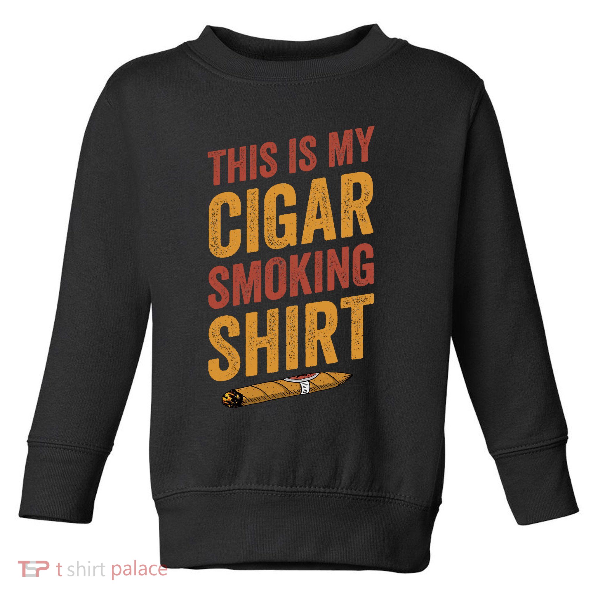For Cigar Dad This Is My Cigar Smoking Toddler Sweatshirt