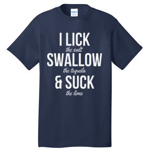 Funny Cinco De Mayo I Lick The Salt Swallow The Tequila Tall T-Shirt