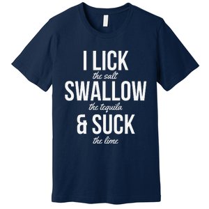 Funny Cinco De Mayo I Lick The Salt Swallow The Tequila Premium T-Shirt