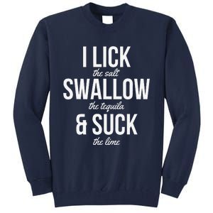 Funny Cinco De Mayo I Lick The Salt Swallow The Tequila Tall Sweatshirt