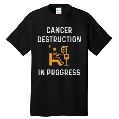 Fighting Cancer Destruction In Progress Tall T-Shirt