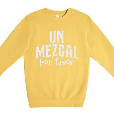 Funny Cinco De Mayo Drinking Un Mezcal Por Favor Gift Funny Premium Crewneck Sweatshirt