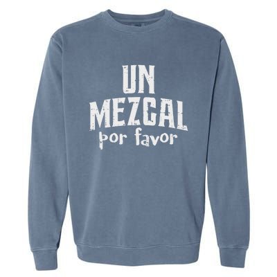 Funny Cinco De Mayo Drinking Un Mezcal Por Favor Gift Funny Garment-Dyed Sweatshirt