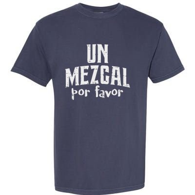 Funny Cinco De Mayo Drinking Un Mezcal Por Favor Gift Funny Garment-Dyed Heavyweight T-Shirt