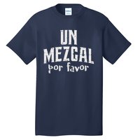 Funny Cinco De Mayo Drinking Un Mezcal Por Favor Gift Funny Tall T-Shirt