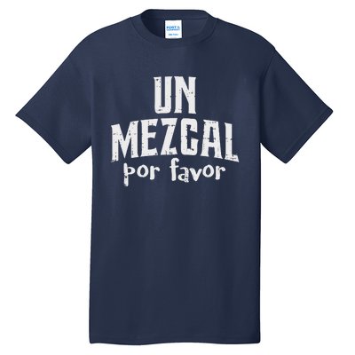 Funny Cinco De Mayo Drinking Un Mezcal Por Favor Gift Funny Tall T-Shirt