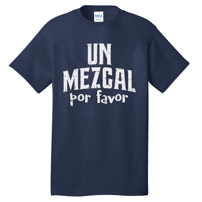 Funny Cinco De Mayo Drinking Un Mezcal Por Favor Gift Funny Tall T-Shirt