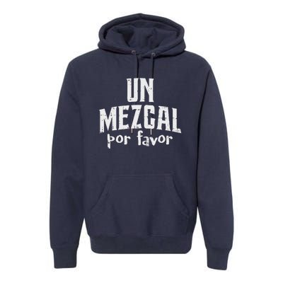 Funny Cinco De Mayo Drinking Un Mezcal Por Favor Gift Funny Premium Hoodie