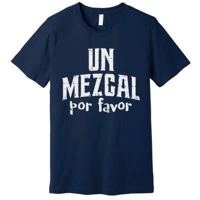 Funny Cinco De Mayo Drinking Un Mezcal Por Favor Gift Funny Premium T-Shirt