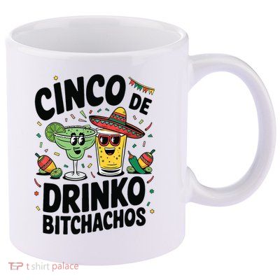 Funny Cinco De Drinko Bitchachos Margirita Tequila  11oz C Handle Ceramic Mug