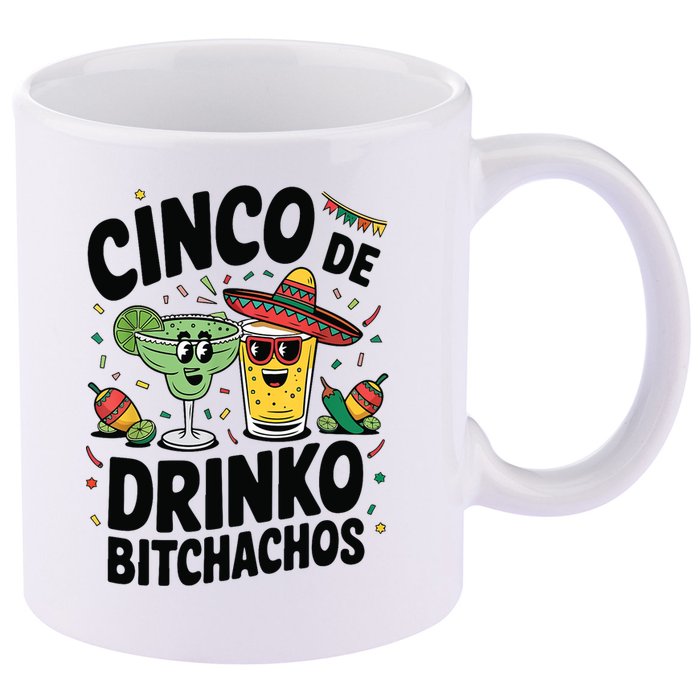 Funny Cinco De Drinko Bitchachos Margirita Tequila  11oz C Handle Ceramic Mug