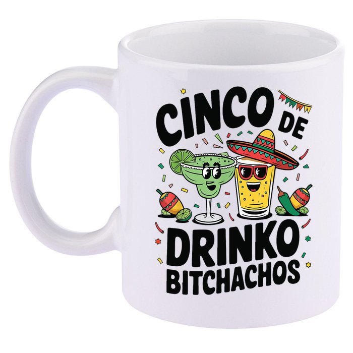 Funny Cinco De Drinko Bitchachos Margirita Tequila  11oz C Handle Ceramic Mug