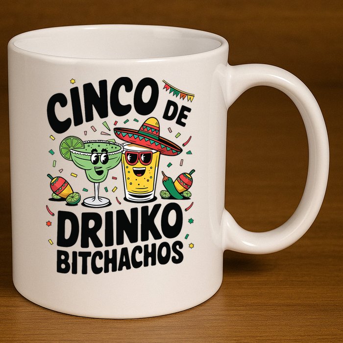 Funny Cinco De Drinko Bitchachos Margirita Tequila  11oz C Handle Ceramic Mug