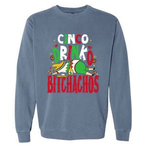 Funny Cinco De Mayo Cinco O Bitchachos Mexican Fiesta Gift Garment-Dyed Sweatshirt