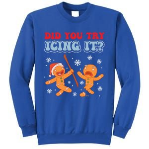 Funny Christmas Did You Try Icing It Gingerbread Nursing Cool Gift Tall Sweatshirt