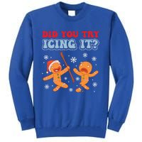 Funny Christmas Did You Try Icing It Gingerbread Nursing Cool Gift Tall Sweatshirt