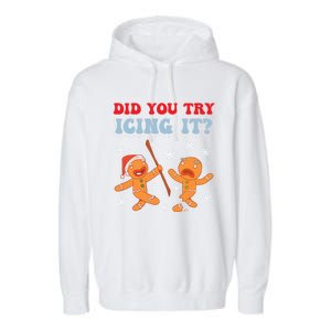 Funny Christmas Did You Try Icing It Gingerbread Nursing Cool Gift Garment-Dyed Fleece Hoodie