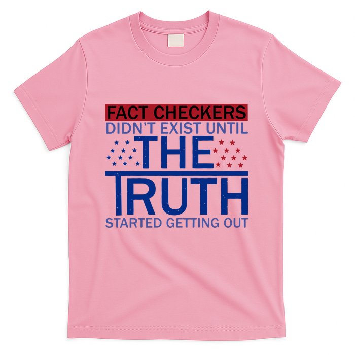 Fact Checkers Didn’T Exist Until The Truth Started Getting Out T-Shirt