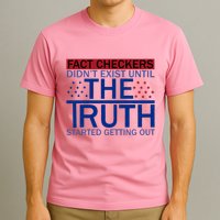 Fact Checkers Didn’T Exist Until The Truth Started Getting Out T-Shirt