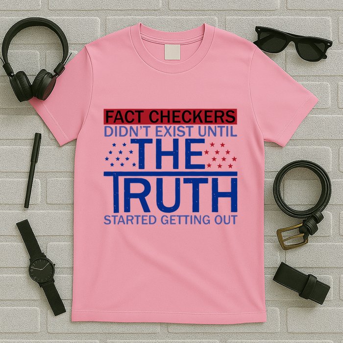 Fact Checkers Didn’T Exist Until The Truth Started Getting Out T-Shirt