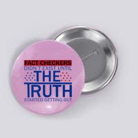 Fact Checkers Didn’T Exist Until The Truth Started Getting Out Button