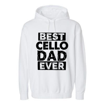 Funny Cello Dad Best Cello Dad Ever Gift Garment-Dyed Fleece Hoodie