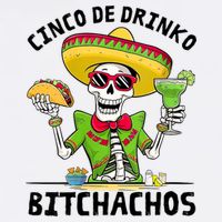 Funny Cinco De Drinko Bitchachos Mexican Fiesta Drinking Cool Comfort Performance Bucket Hat