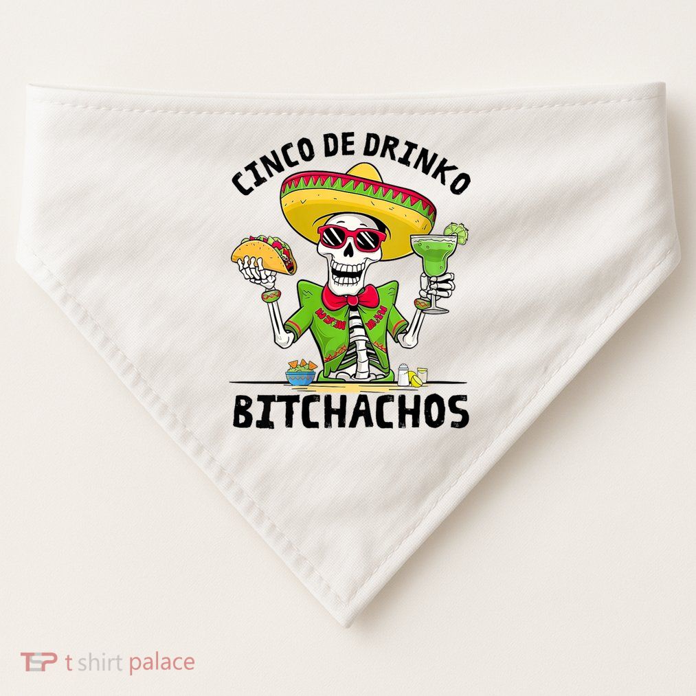 Funny Cinco De Drinko Bitchachos Mexican Fiesta Drinking USA-Made Doggie Bandana