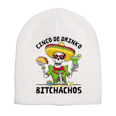 Funny Cinco De Drinko Bitchachos Mexican Fiesta Drinking Short Acrylic Beanie