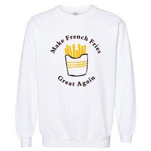 Funny Conservative Donald Trump Make French Fries Great Again Garment-Dyed Sweatshirt