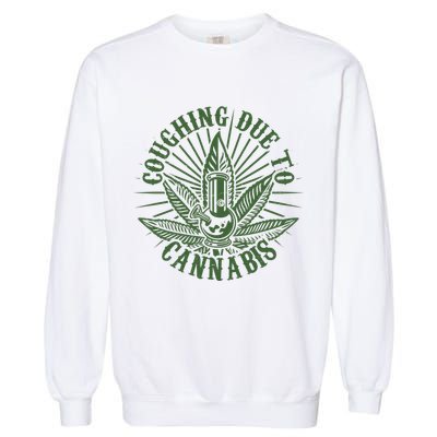 Funny Coughing Due To Cannabis Garment-Dyed Sweatshirt