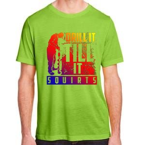 Funny Cute Drill It Till It Squirts For Ice Fishing Lovers Cool Gift Adult ChromaSoft Performance T-Shirt