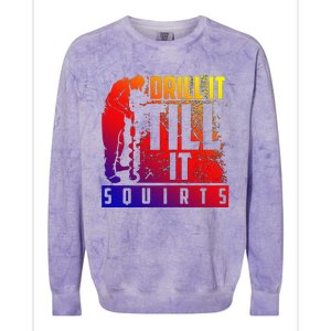 Funny Cute Drill It Till It Squirts For Ice Fishing Lovers Cool Gift Colorblast Crewneck Sweatshirt