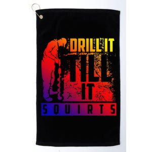 Funny Cute Drill It Till It Squirts For Ice Fishing Lovers Cool Gift Platinum Collection Golf Towel