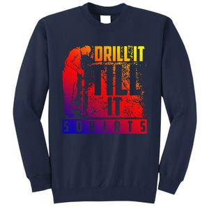 Funny Cute Drill It Till It Squirts For Ice Fishing Lovers Cool Gift Tall Sweatshirt