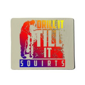 Funny Cute Drill It Till It Squirts For Ice Fishing Lovers Cool Gift Mousepad