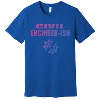 Funny Civil Engineer Student Ish Engineer Major Pun Cute Gift Premium T-Shirt