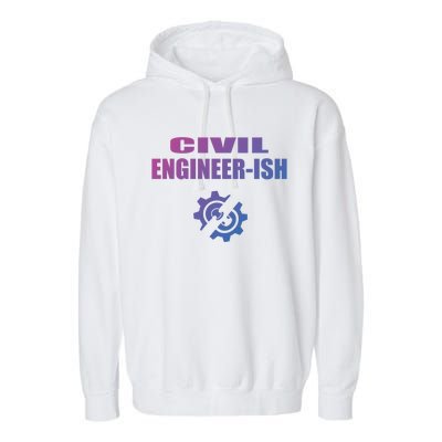 Funny Civil Engineer Student Ish Engineer Major Pun Cute Gift Garment-Dyed Fleece Hoodie